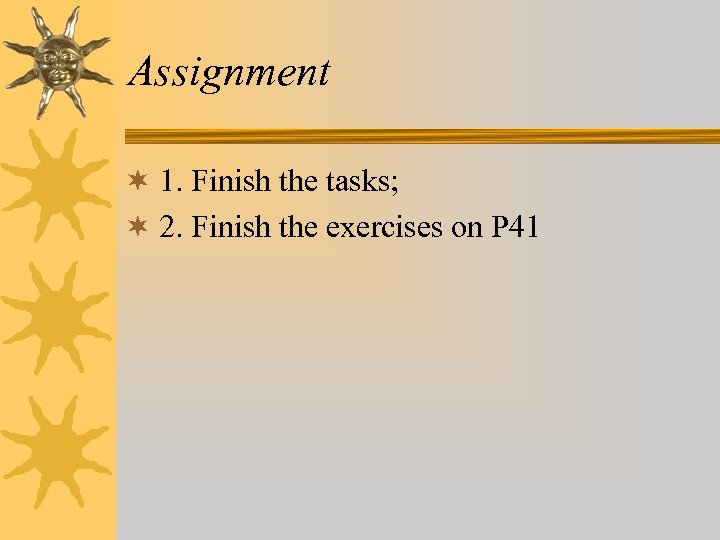 Assignment ¬ 1. Finish the tasks; ¬ 2. Finish the exercises on P 41