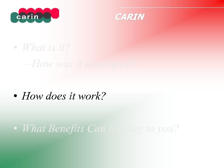 CARIN • What is it? – How was it developed? • How does it