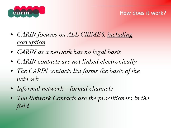 How does it work? • CARIN focuses on ALL CRIMES, including corruption • CARIN