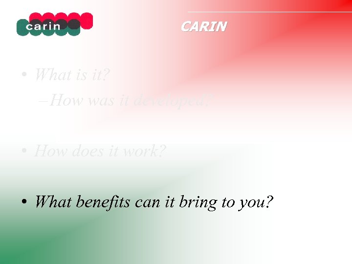 CARIN • What is it? – How was it developed? • How does it
