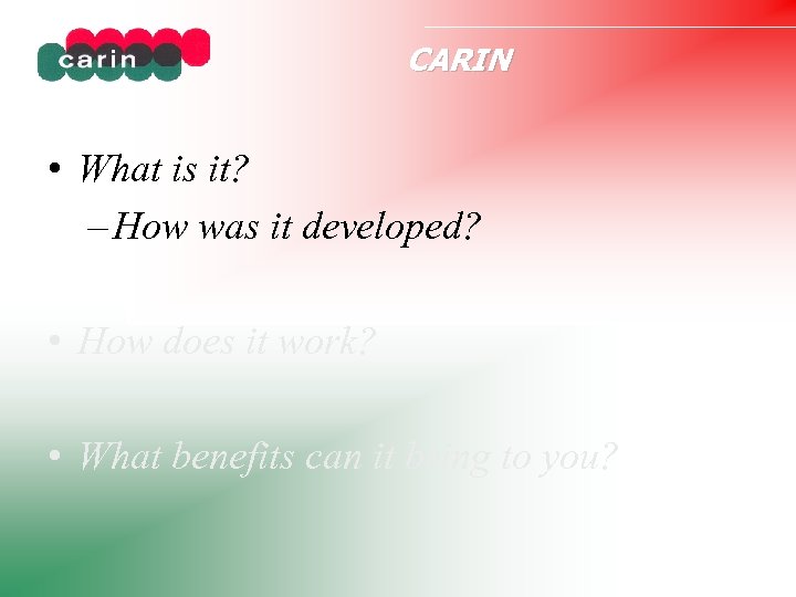 CARIN • What is it? – How was it developed? • How does it