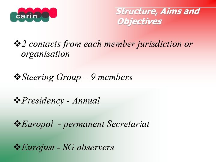 Structure, Aims and Objectives 2 contacts from each member jurisdiction or organisation Steering Group