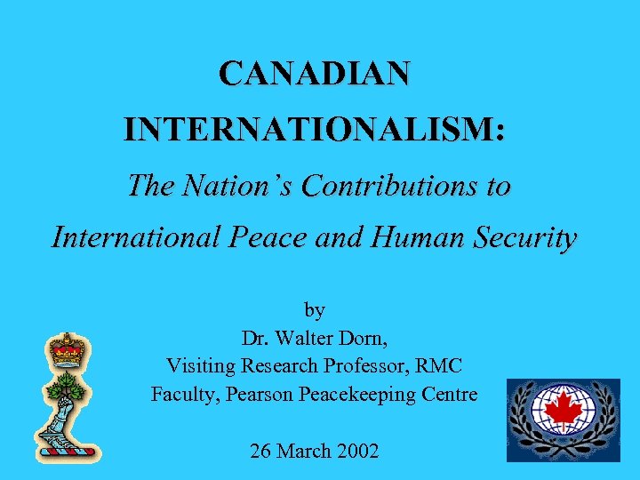 CANADIAN INTERNATIONALISM: The Nation’s Contributions to International Peace and Human Security by Dr. Walter