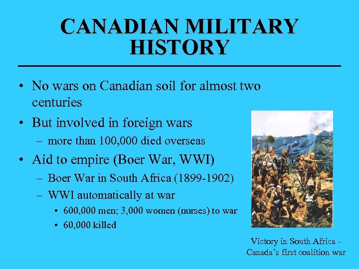 CANADIAN MILITARY HISTORY • No wars on Canadian soil for almost two centuries •