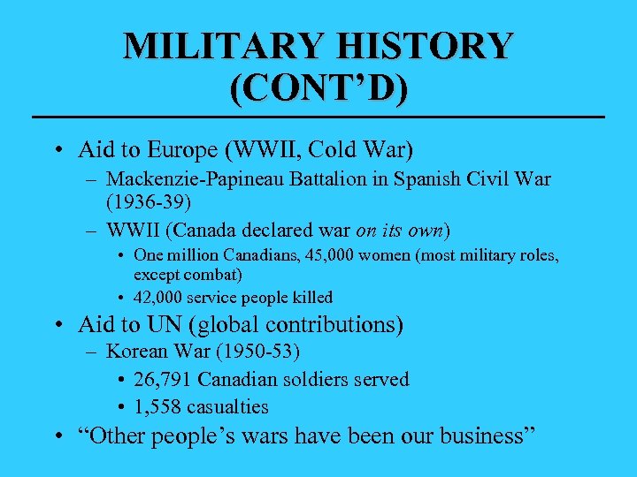 MILITARY HISTORY (CONT’D) • Aid to Europe (WWII, Cold War) – Mackenzie-Papineau Battalion in