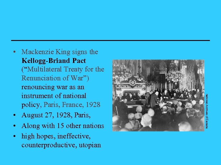 National Archives of Canada • Mackenzie King signs the Kellogg-Briand Pact (“Multilateral Treaty for