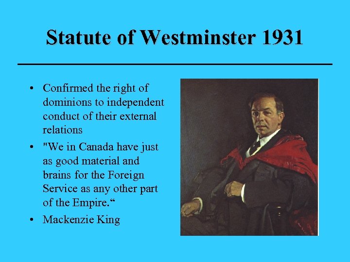 Statute of Westminster 1931 • Confirmed the right of dominions to independent conduct of