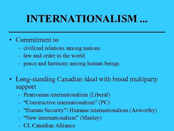 INTERNATIONALISM. . . • Commitment to – civilized relations among nations – law and