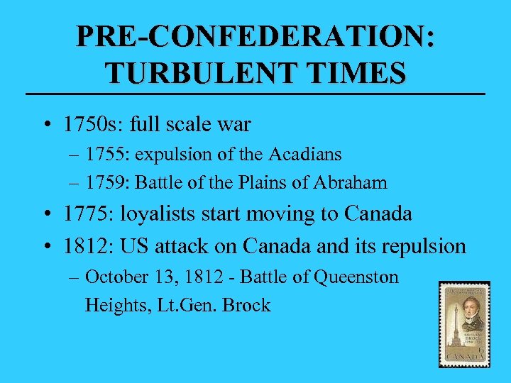 PRE-CONFEDERATION: TURBULENT TIMES • 1750 s: full scale war – 1755: expulsion of the