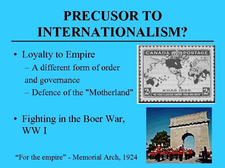 PRECUSOR TO INTERNATIONALISM? • Loyalty to Empire – A different form of order and