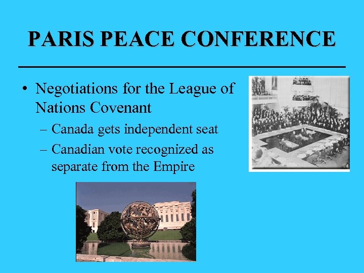 PARIS PEACE CONFERENCE • Negotiations for the League of Nations Covenant – Canada gets