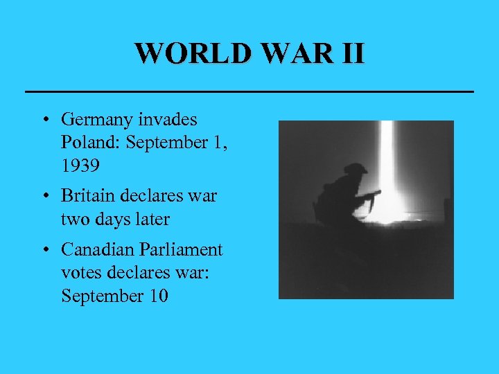 WORLD WAR II • Germany invades Poland: September 1, 1939 • Britain declares war