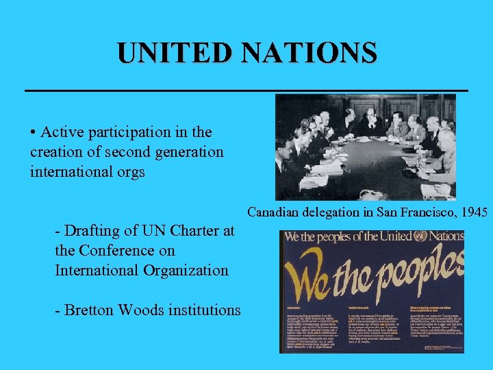 UNITED NATIONS • Active participation in the creation of second generation international orgs Canadian