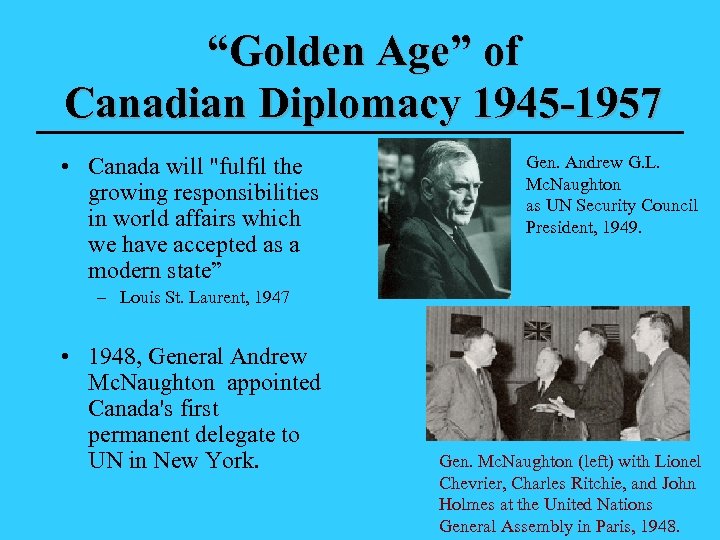 “Golden Age” of Canadian Diplomacy 1945 -1957 • Canada will "fulfil the growing responsibilities