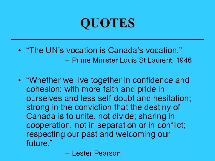 QUOTES • “The UN’s vocation is Canada’s vocation. ” – Prime Minister Louis St