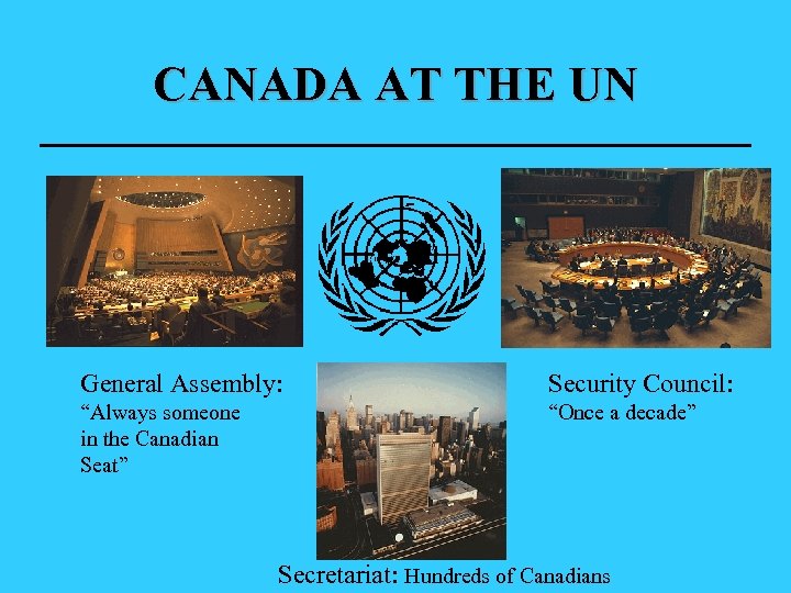 CANADA AT THE UN General Assembly: Security Council: “Always someone in the Canadian Seat”