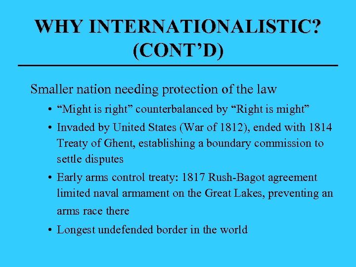 WHY INTERNATIONALISTIC? (CONT’D) Smaller nation needing protection of the law • “Might is right”