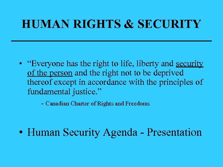 HUMAN RIGHTS & SECURITY • “Everyone has the right to life, liberty and security