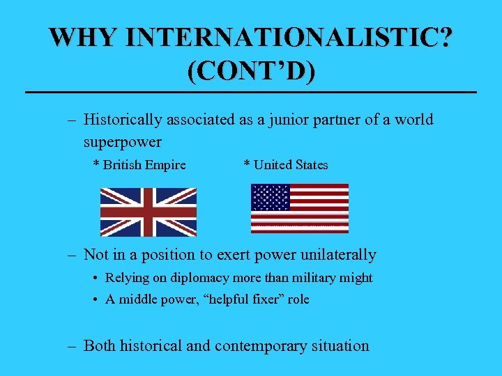WHY INTERNATIONALISTIC? (CONT’D) – Historically associated as a junior partner of a world superpower