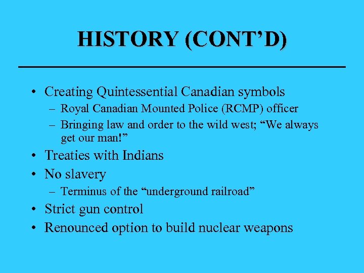 HISTORY (CONT’D) • Creating Quintessential Canadian symbols – Royal Canadian Mounted Police (RCMP) officer
