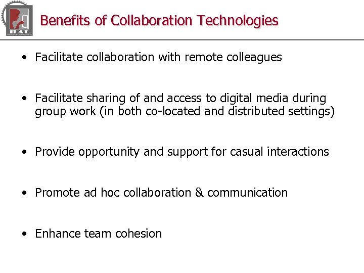 Benefits of Collaboration Technologies • Facilitate collaboration with remote colleagues • Facilitate sharing of