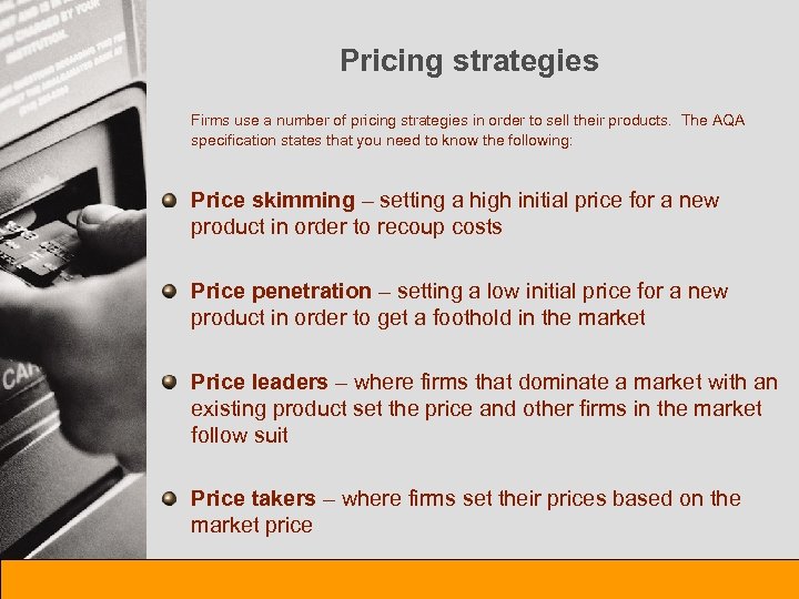 Pricing strategies Firms use a number of pricing strategies in order to sell their