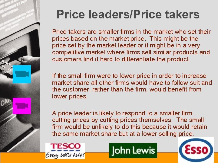 Price leaders/Price takers are smaller firms in the market who set their prices based