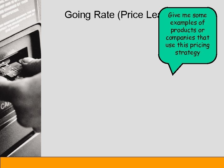 Give me some Going Rate (Price Leadership) examples of products or companies that use