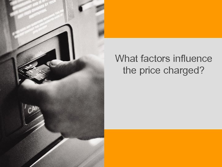 What factors influence the price charged? 