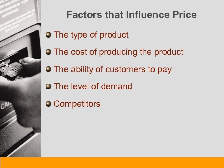 Factors that Influence Price The type of product The cost of producing the product