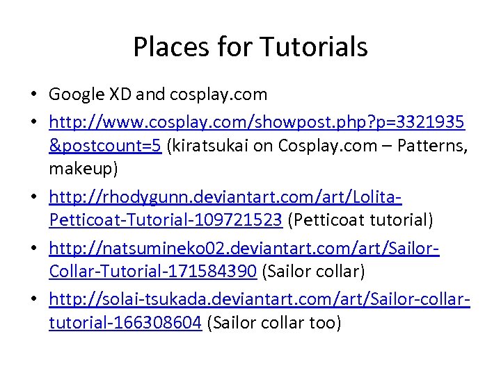 Places for Tutorials • Google XD and cosplay. com • http: //www. cosplay. com/showpost.
