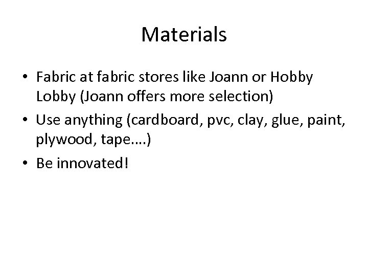Materials • Fabric at fabric stores like Joann or Hobby Lobby (Joann offers more