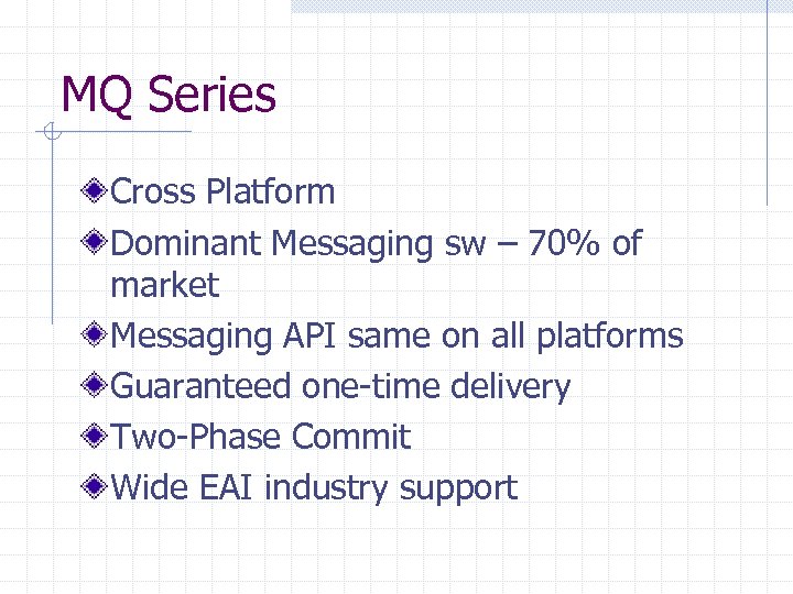 MQ Series Cross Platform Dominant Messaging sw – 70% of market Messaging API same