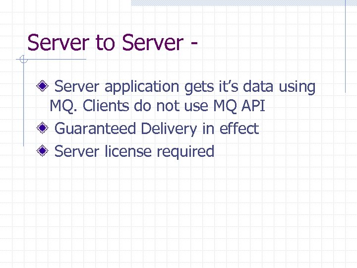 Server to Server application gets it’s data using MQ. Clients do not use MQ