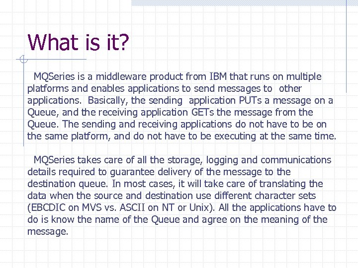 What is it? MQSeries is a middleware product from IBM that runs on multiple