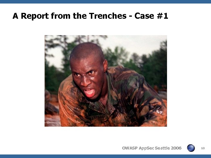 A Report from the Trenches - Case #1 OWASP App. Sec Seattle 2006 10