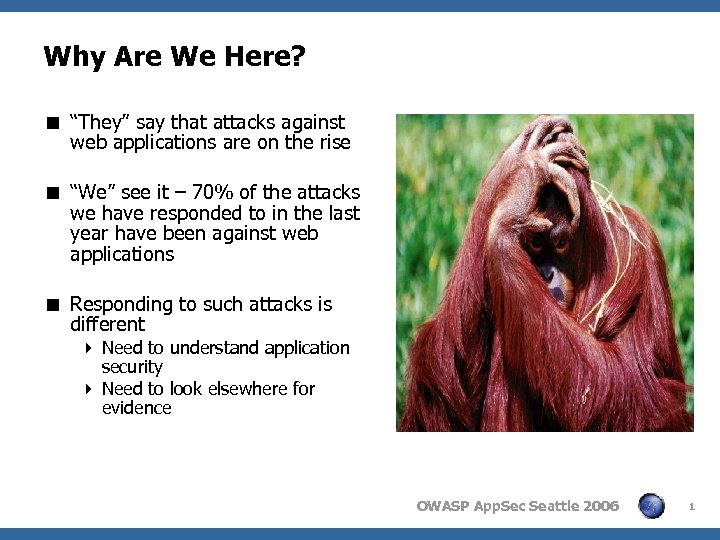 Why Are We Here? < “They” say that attacks against web applications are on