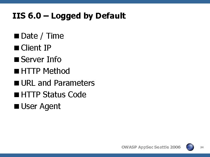 IIS 6. 0 – Logged by Default <Date / Time <Client IP <Server Info