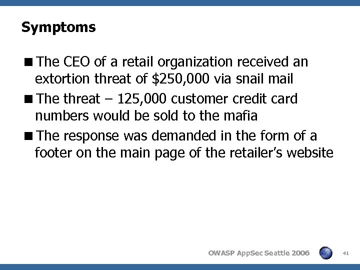 Symptoms <The CEO of a retail organization received an extortion threat of $250, 000