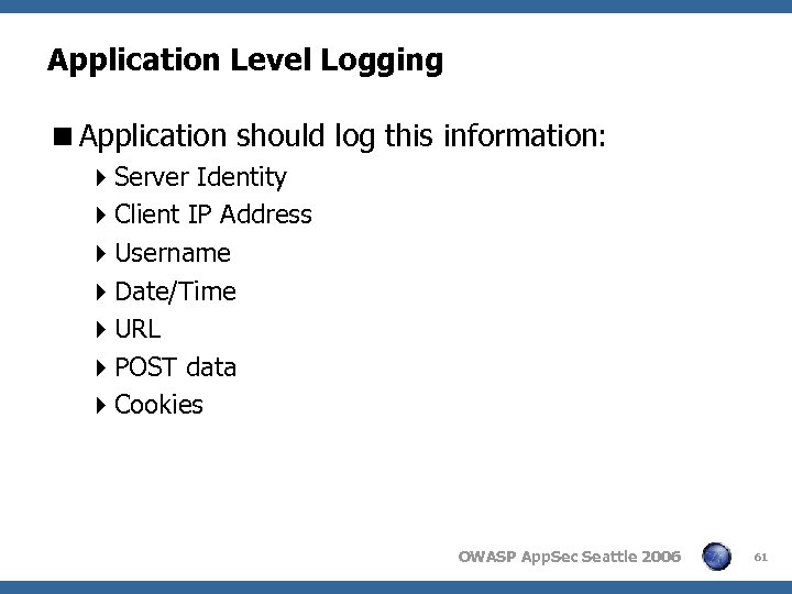 Application Level Logging <Application should log this information: 4 Server Identity 4 Client IP