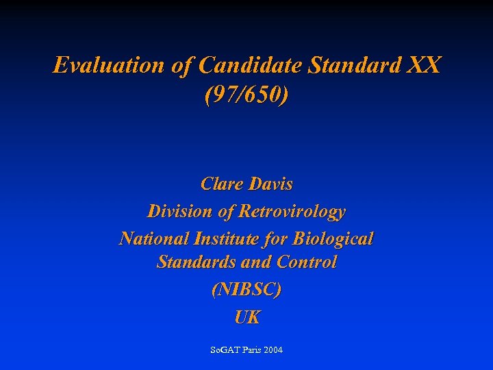 Evaluation of Candidate Standard XX (97/650) Clare Davis Division of Retrovirology National Institute for