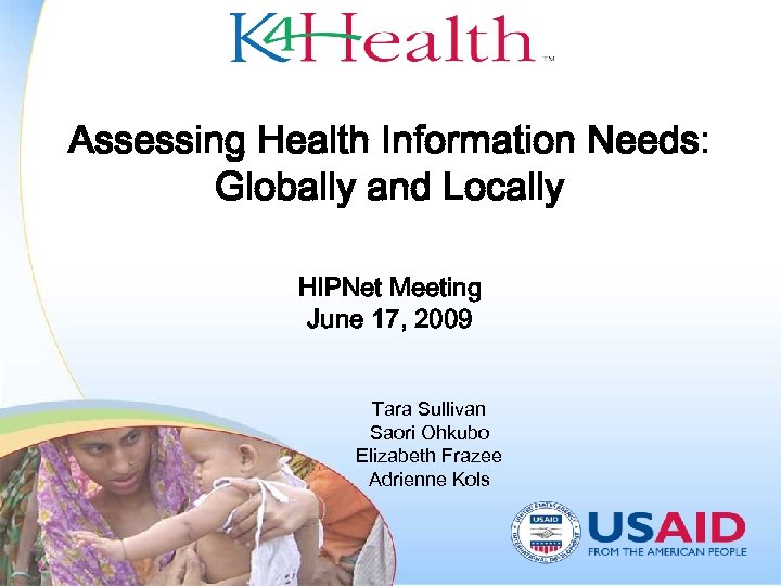 Assessing Health Information Needs: Globally and Locally HIPNet Meeting June 17, 2009 Tara Sullivan