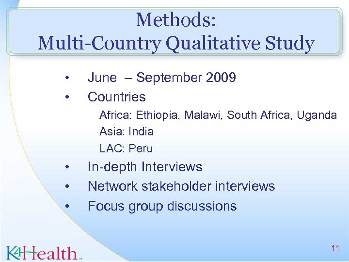 Methods: Multi-Country Qualitative Study • • June – September 2009 Countries Africa: Ethiopia, Malawi,