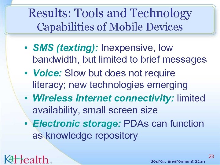 Results: Tools and Technology Capabilities of Mobile Devices • SMS (texting): Inexpensive, low bandwidth,