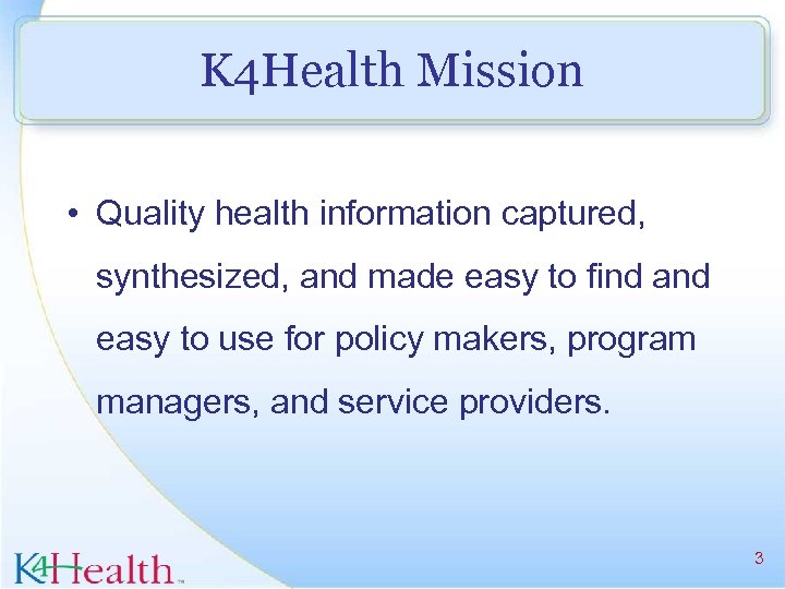 K 4 Health Mission • Quality health information captured, synthesized, and made easy to