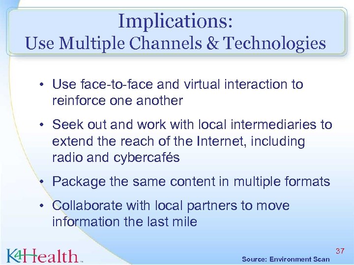 Implications: Use Multiple Channels & Technologies • Use face-to-face and virtual interaction to reinforce