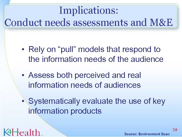 Implications: Conduct needs assessments and M&E • Rely on “pull” models that respond to