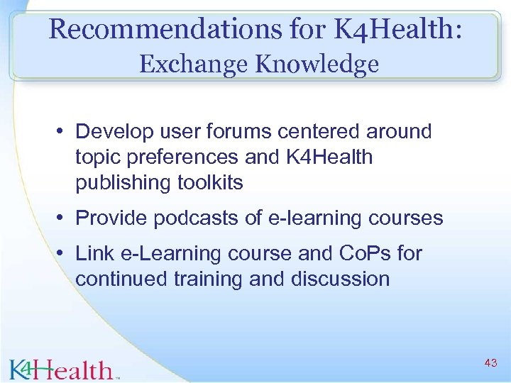 Recommendations for K 4 Health: Exchange Knowledge • Develop user forums centered around topic