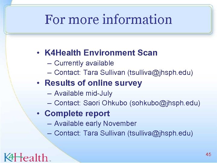 For more information • K 4 Health Environment Scan – Currently available – Contact: