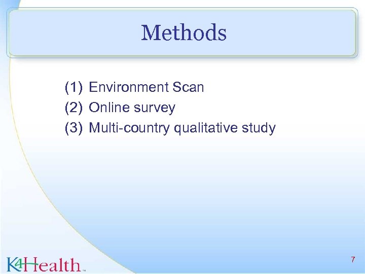 Methods (1) Environment Scan (2) Online survey (3) Multi-country qualitative study 7 